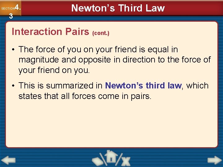4. SECTION 3 Newton’s Third Law Interaction Pairs (cont. ) • The force of