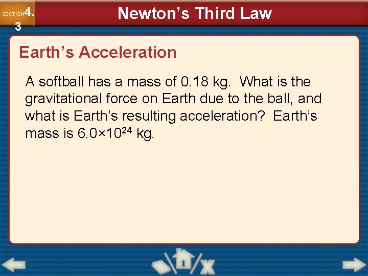 4. SECTION 3 Newton’s Third Law Earth’s Acceleration A softball has a mass of
