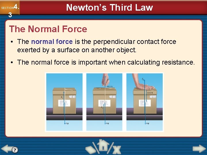 4. SECTION 3 Newton’s Third Law The Normal Force • The normal force is 4. SECTION 3 Newton’s Third Law The Normal Force • The normal force is