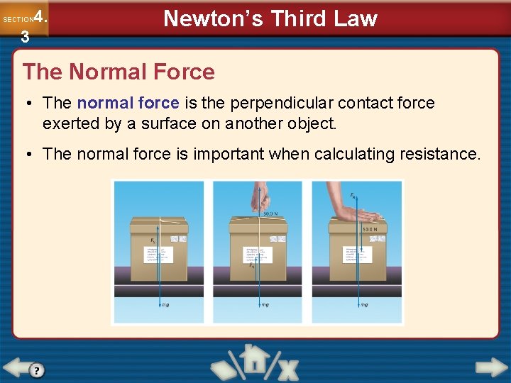 4. SECTION 3 Newton’s Third Law The Normal Force • The normal force is