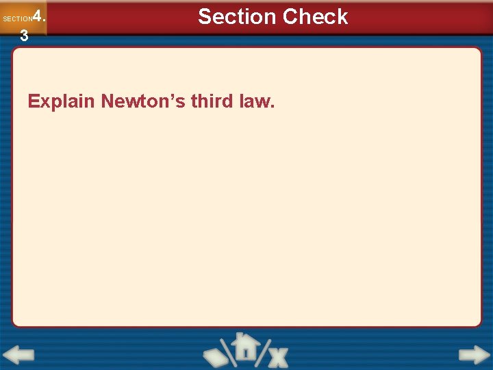 4. SECTION 3 Section Check Explain Newton’s third law. 
