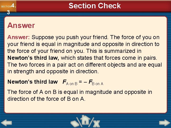 4. SECTION 3 Section Check Answer: Suppose you push your friend. The force of