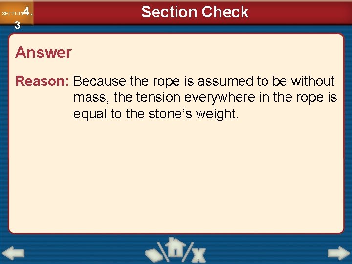 4. SECTION 3 Section Check Answer Reason: Because the rope is assumed to be