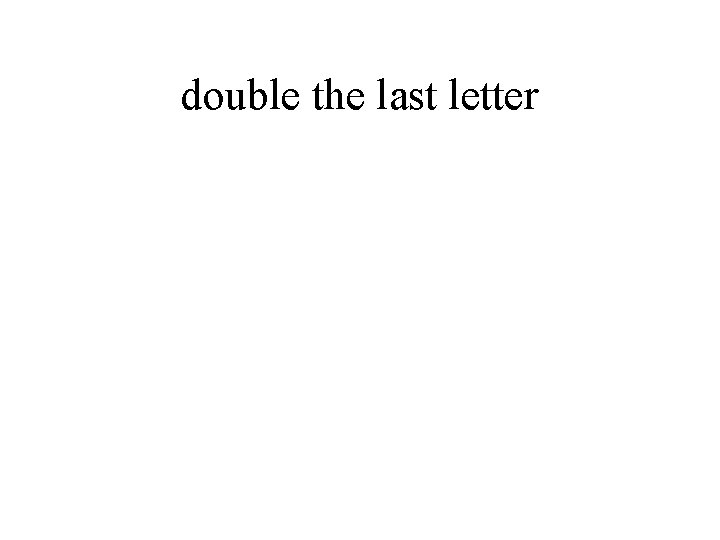 double the last letter 