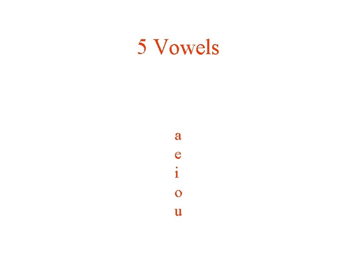 5 Vowels a e i o u 