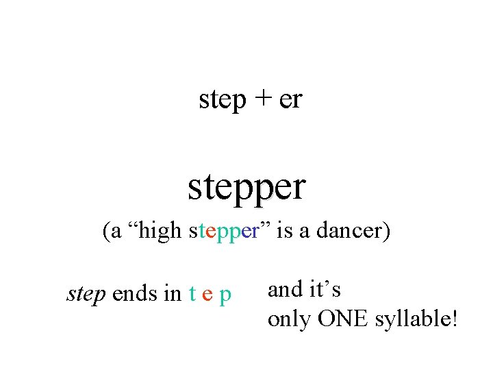 step + er stepper (a “high stepper” is a dancer) step ends in t