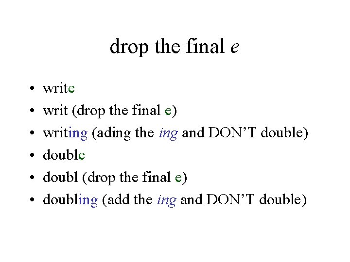 drop the final e • • • write writ (drop the final e) writing