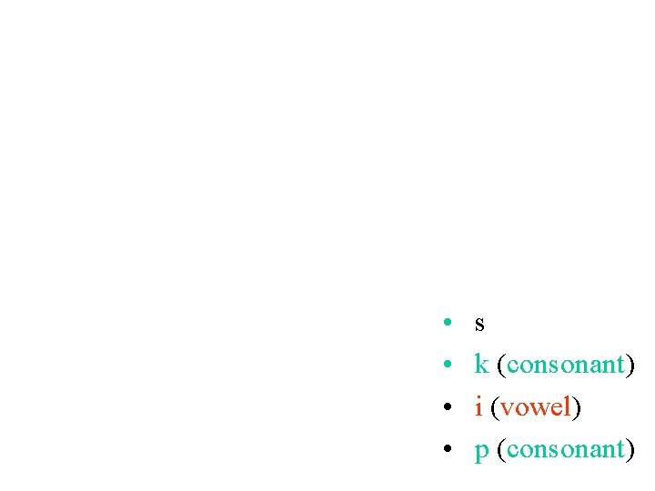  • • s k (consonant) i (vowel) p (consonant) 
