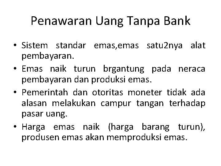 Penawaran Uang Tanpa Bank • Sistem standar emas, emas satu 2 nya alat pembayaran.