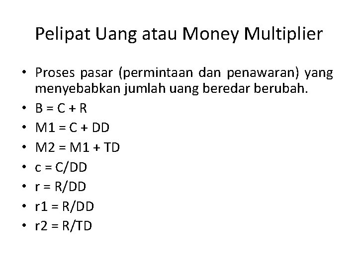 Pelipat Uang atau Money Multiplier • Proses pasar (permintaan dan penawaran) yang menyebabkan jumlah