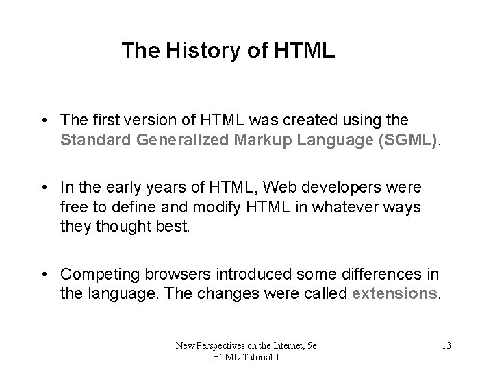 The History of HTML • The first version of HTML was created using the