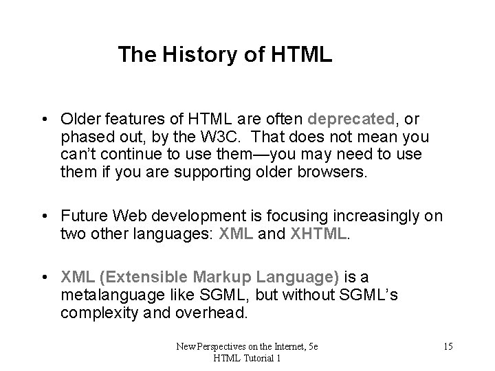 The History of HTML • Older features of HTML are often deprecated, or phased