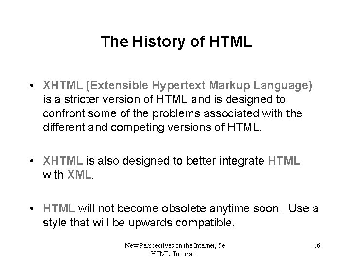 The History of HTML • XHTML (Extensible Hypertext Markup Language) is a stricter version