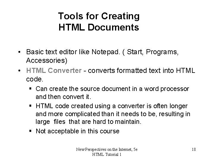 Tools for Creating HTML Documents • Basic text editor like Notepad. ( Start, Programs,