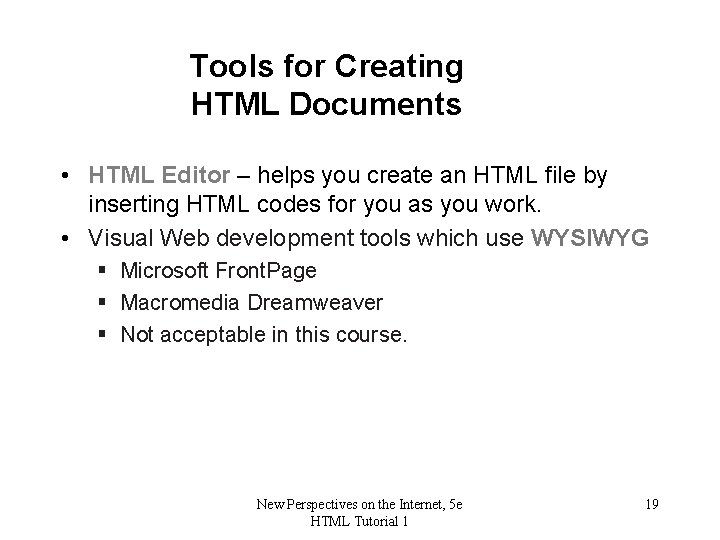 Tools for Creating HTML Documents • HTML Editor – helps you create an HTML