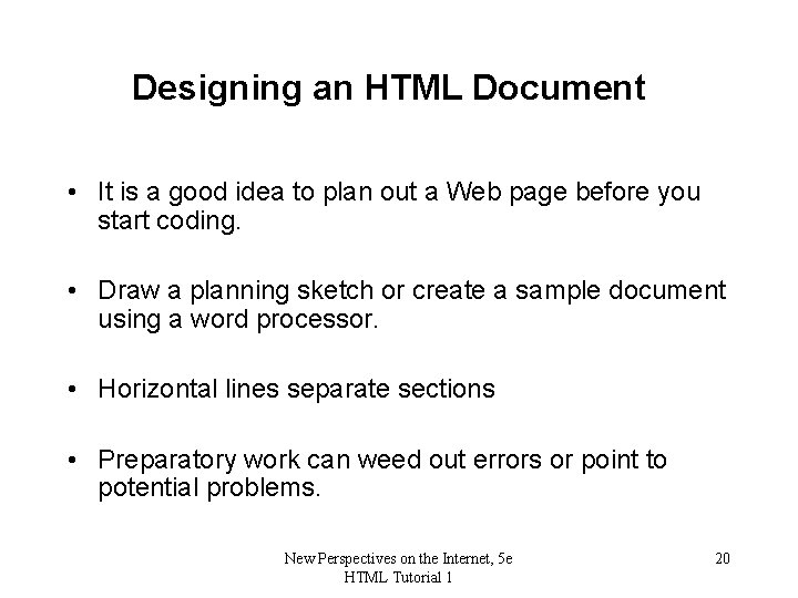 Designing an HTML Document • It is a good idea to plan out a