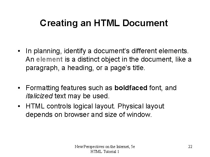 Creating an HTML Document • In planning, identify a document’s different elements. An element