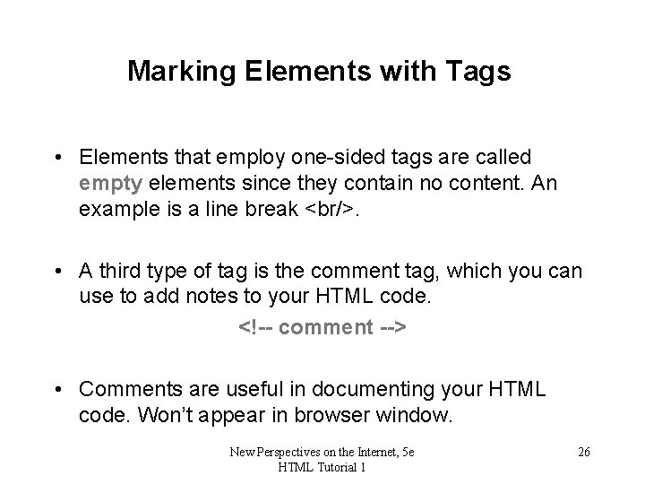 Marking Elements with Tags • Elements that employ one-sided tags are called empty elements