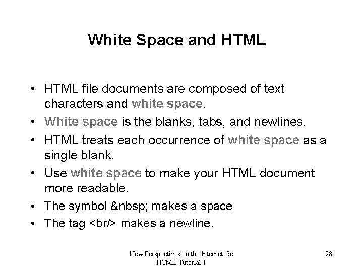 White Space and HTML • HTML file documents are composed of text characters and