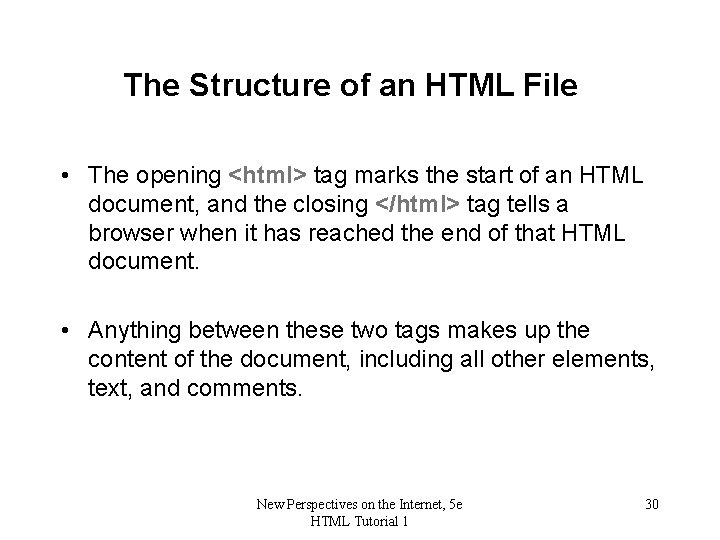 The Structure of an HTML File • The opening <html> tag marks the start