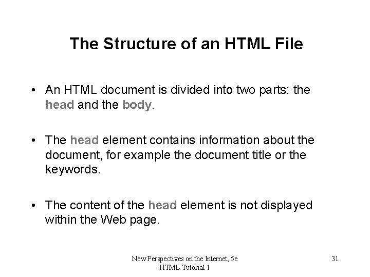The Structure of an HTML File • An HTML document is divided into two