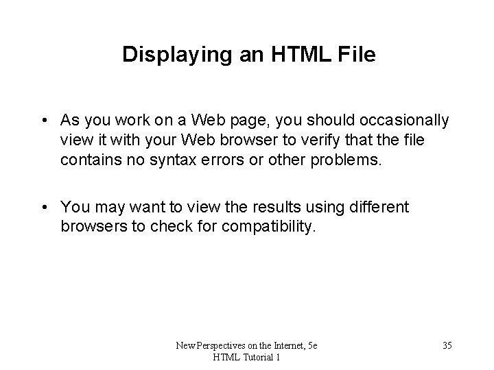 Displaying an HTML File • As you work on a Web page, you should