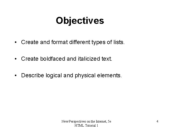 Objectives • Create and format different types of lists. • Create boldfaced and italicized