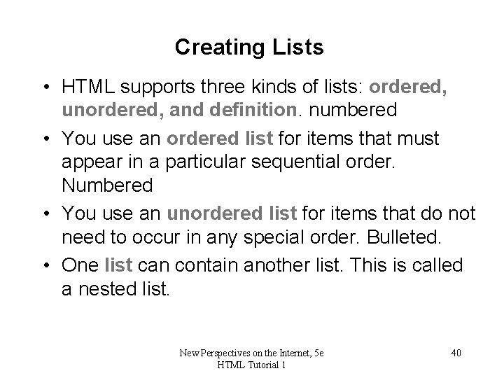 Creating Lists • HTML supports three kinds of lists: ordered, unordered, and definition. numbered