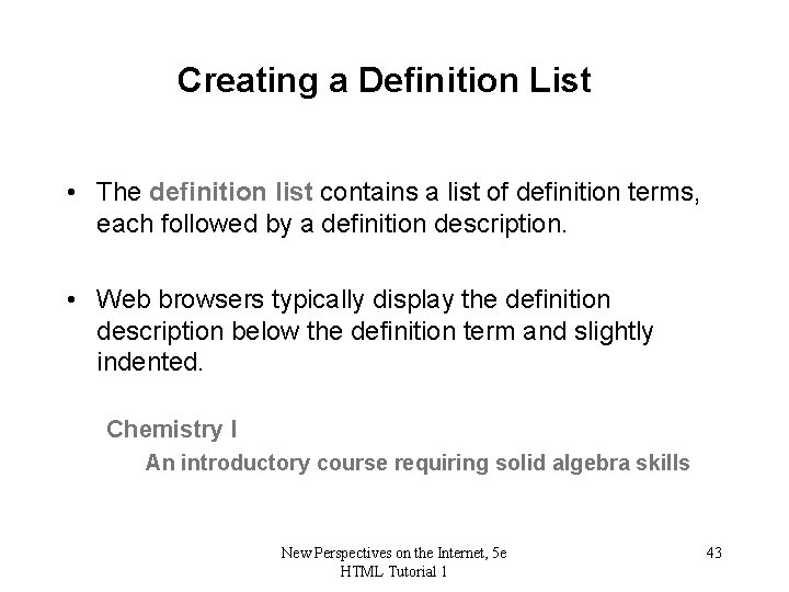 Creating a Definition List • The definition list contains a list of definition terms,