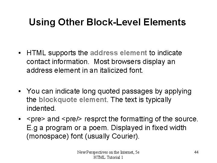Using Other Block-Level Elements • HTML supports the address element to indicate contact information.
