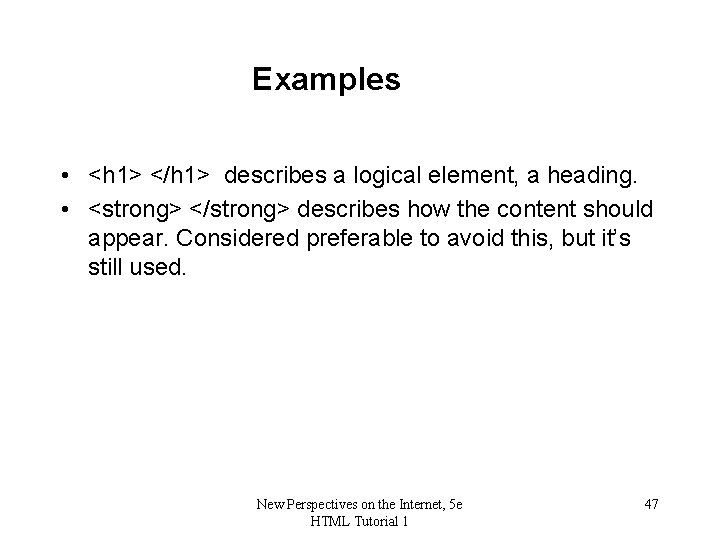 Examples • <h 1> </h 1> describes a logical element, a heading. • <strong>