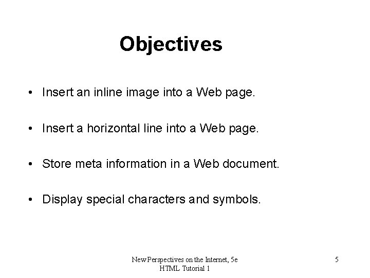 Objectives • Insert an inline image into a Web page. • Insert a horizontal
