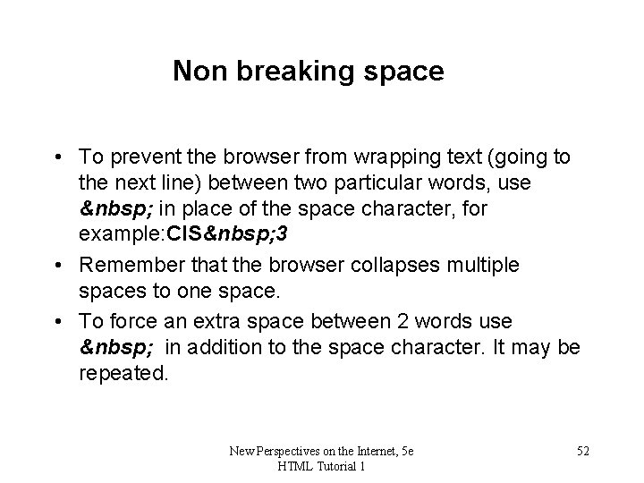 Non breaking space • To prevent the browser from wrapping text (going to the
