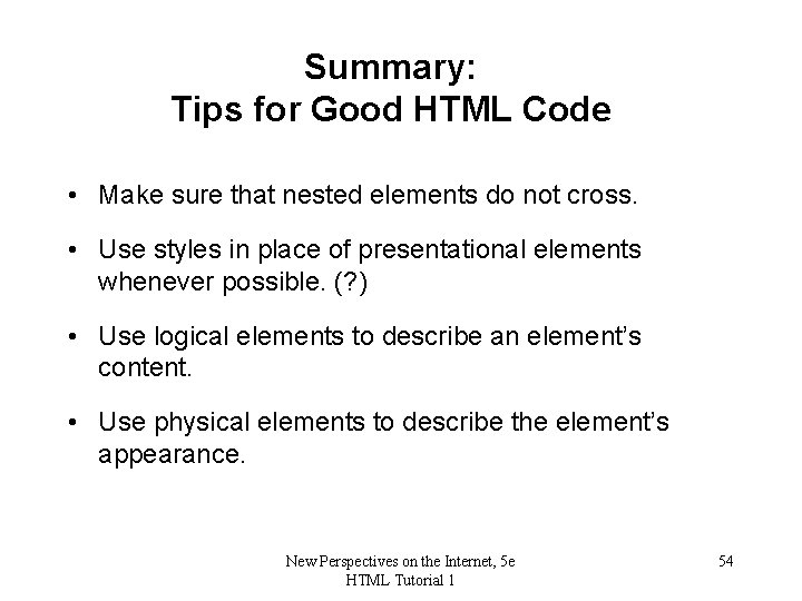 Summary: Tips for Good HTML Code • Make sure that nested elements do not