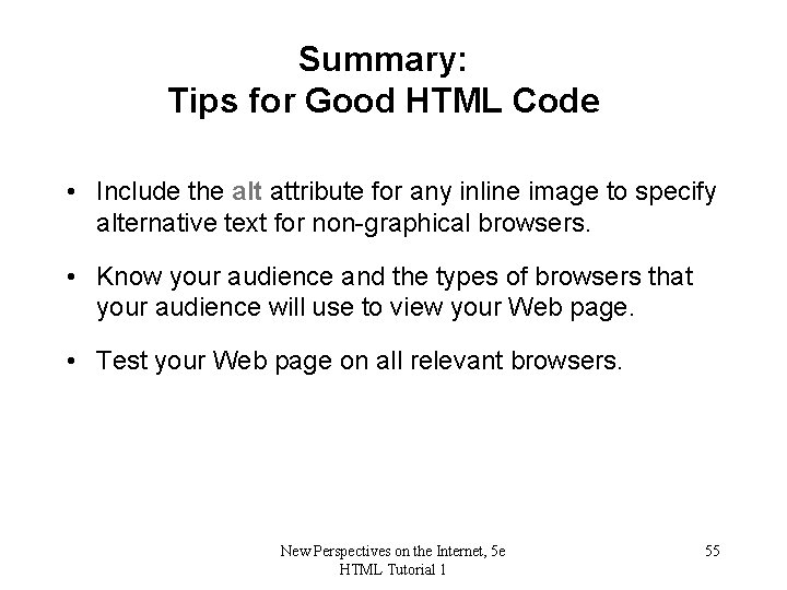 Summary: Tips for Good HTML Code • Include the alt attribute for any inline