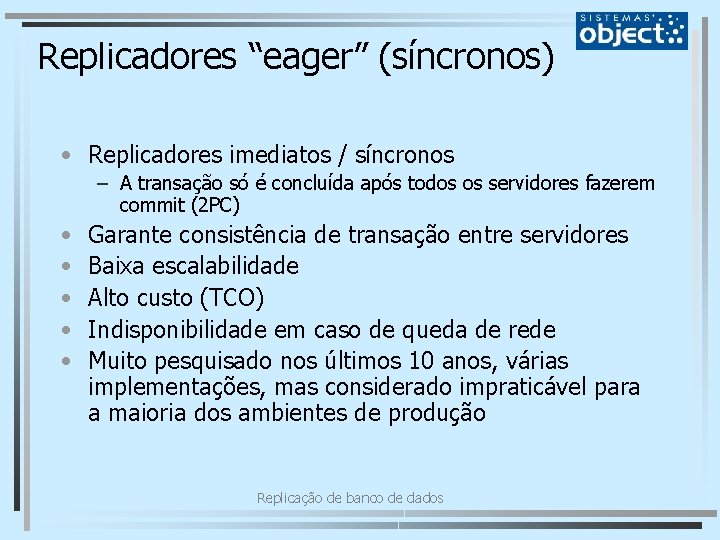 Replicadores “eager” (síncronos) • Replicadores imediatos / síncronos – A transação só é concluída
