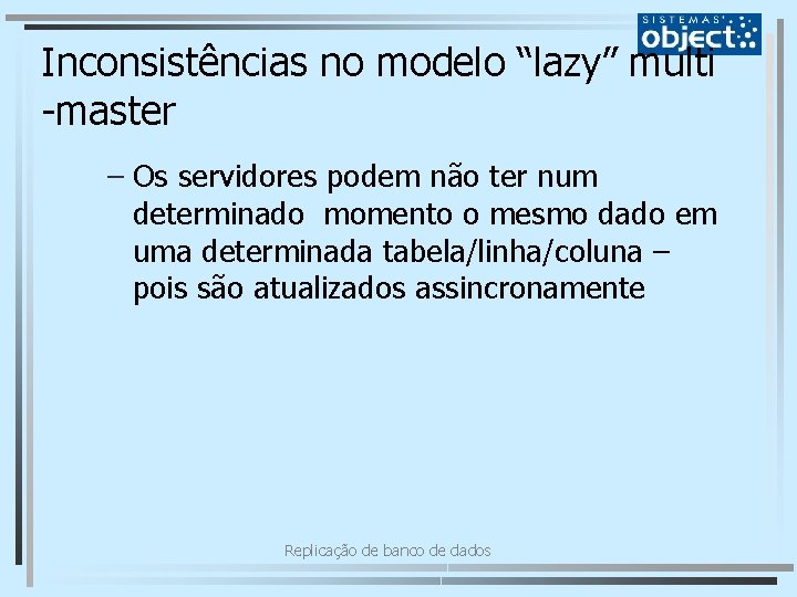 Inconsistências no modelo “lazy” multi -master – Os servidores podem não ter num determinado