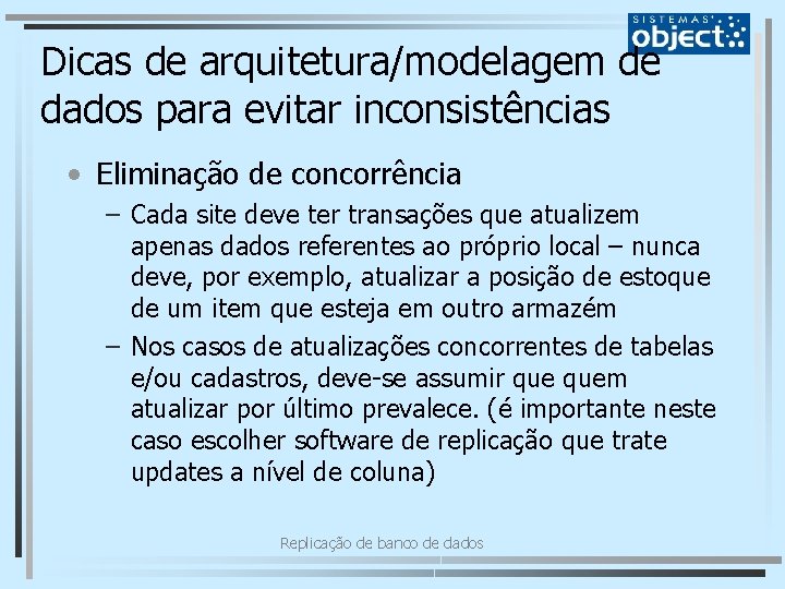Dicas de arquitetura/modelagem de dados para evitar inconsistências • Eliminação de concorrência – Cada