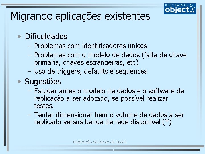 Migrando aplicações existentes • Dificuldades – Problemas com identificadores únicos – Problemas com o