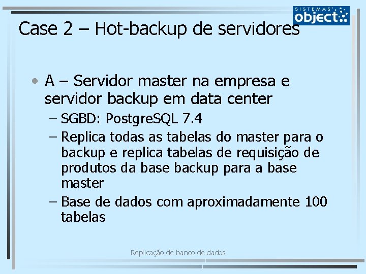 Case 2 – Hot-backup de servidores • A – Servidor master na empresa e