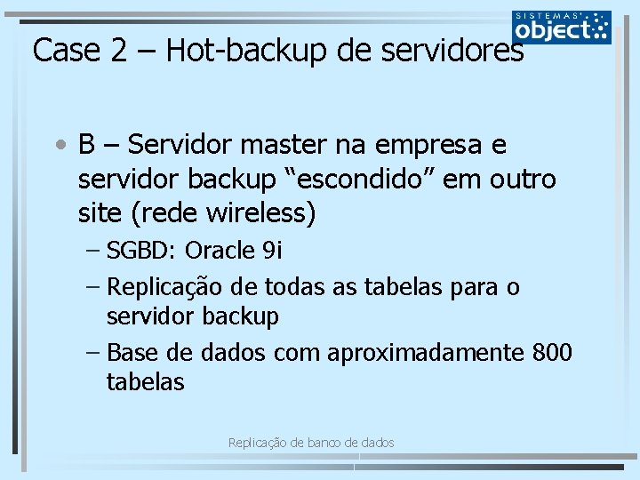 Case 2 – Hot-backup de servidores • B – Servidor master na empresa e