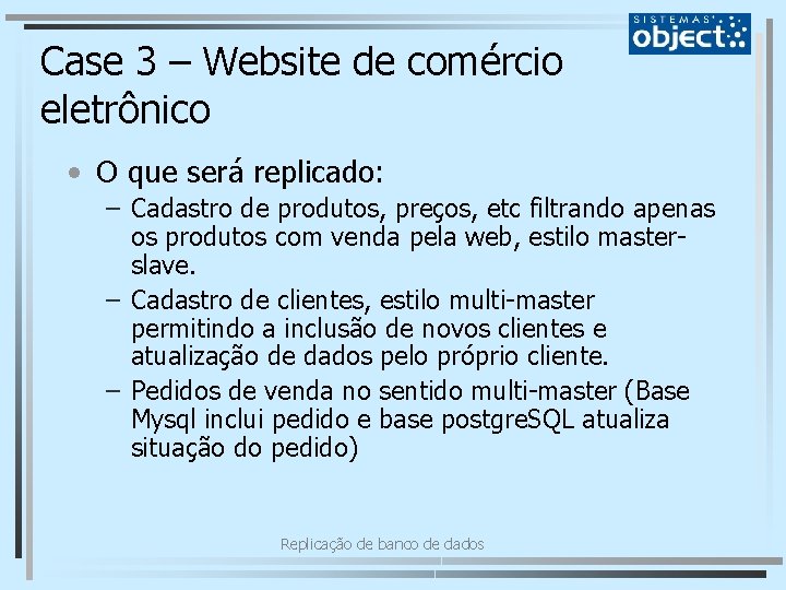Case 3 – Website de comércio eletrônico • O que será replicado: – Cadastro