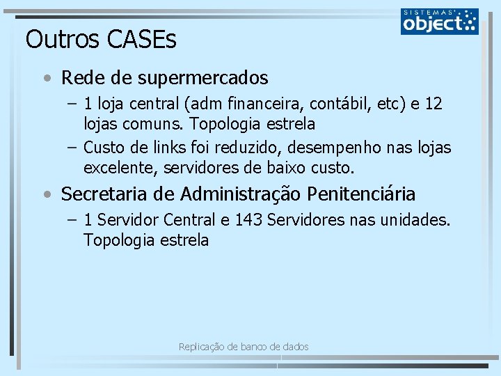 Outros CASEs • Rede de supermercados – 1 loja central (adm financeira, contábil, etc)