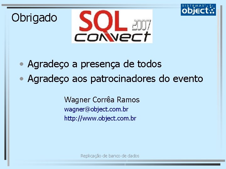 Obrigado • Agradeço a presença de todos • Agradeço aos patrocinadores do evento Wagner