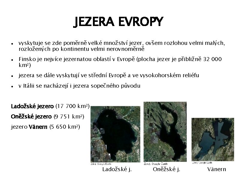 JEZERA EVROPY vyskytuje se zde poměrně velké množství jezer, ovšem rozlohou velmi malých, rozložených