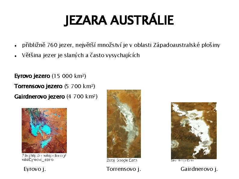 JEZARA AUSTRÁLIE přibližně 760 jezer, největší množství je v oblasti Západoaustralské plošiny Většina jezer