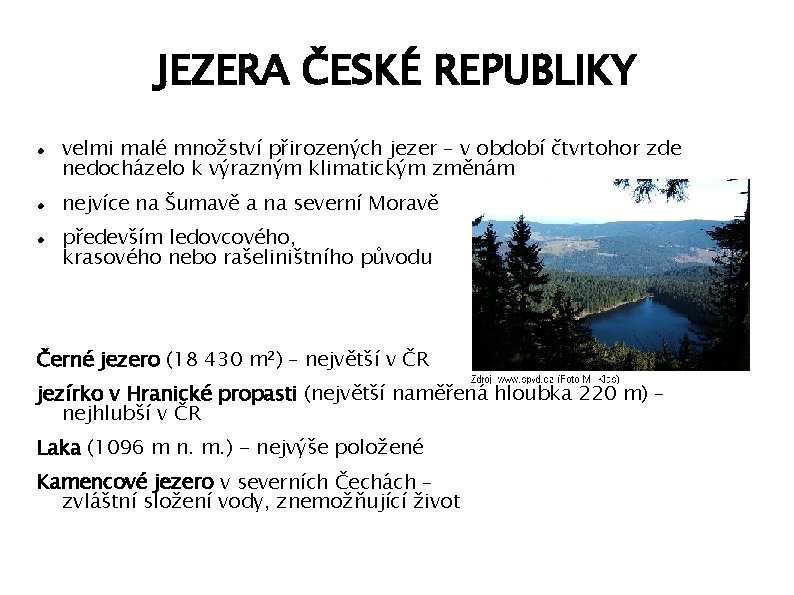 JEZERA ČESKÉ REPUBLIKY velmi malé množství přirozených jezer – v období čtvrtohor zde nedocházelo