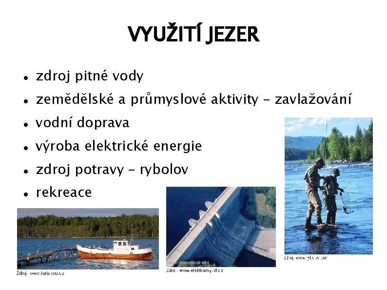 VYUŽITÍ JEZER zdroj pitné vody zemědělské a průmyslové aktivity – zavlažování vodní doprava výroba