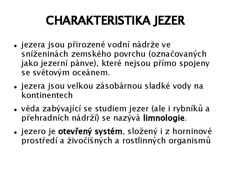 CHARAKTERISTIKA JEZER jezera jsou přirozené vodní nádrže ve sníženinách zemského povrchu (označovaných jako jezerní