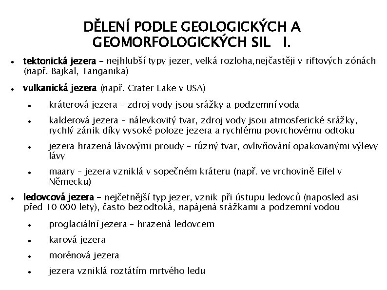 DĚLENÍ PODLE GEOLOGICKÝCH A GEOMORFOLOGICKÝCH SIL I. tektonická jezera – nejhlubší typy jezer, velká